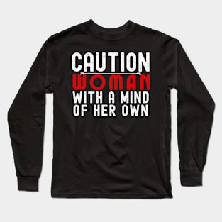 Caution: Woman with a Mind of Her Own Long Sleeve T-Shirt